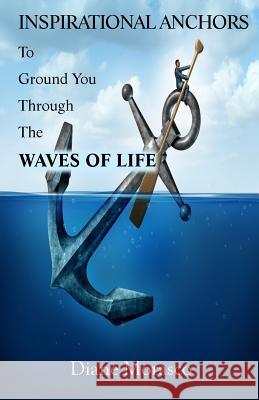 Inspirational Anchors To Ground You Through The Waves of Life Morasco, Diane 9781541198616 Createspace Independent Publishing Platform