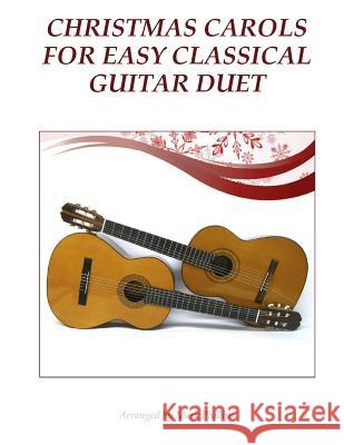 Christmas Carols for Easy Classical Guitar Duet Mark Phillips 9781541199163 Createspace Independent Publishing Platform