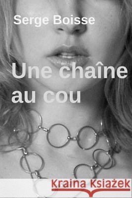 Une Chaîne au cou Boisse, Serge 9781541199231