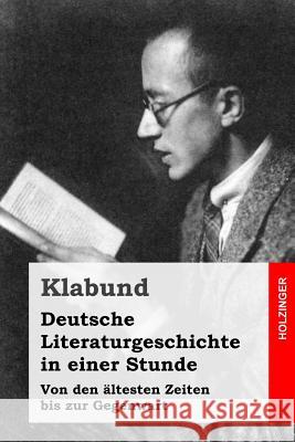 Deutsche Literaturgeschichte in einer Stunde: Von den ältesten Zeiten bis zur Gegenwart Klabund 9781541199835