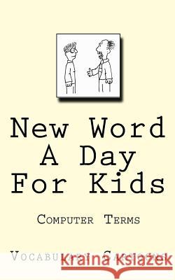 New Word A Day For Kids: Computer Terms Carruthers, Elliot 9781541200227 Createspace Independent Publishing Platform