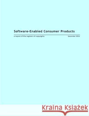 Software-Enabled Consumer Products U. S. Copyright Office                   Penny Hill Press 9781541200531 Createspace Independent Publishing Platform