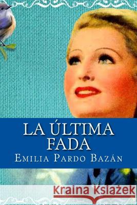 La última fada Bazan, Emilia Pardo 9781541200692 Createspace Independent Publishing Platform