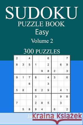 Easy 300 Sudoku Puzzle Book: Volume 2 Jimmy Solovan 9781541200937 Createspace Independent Publishing Platform