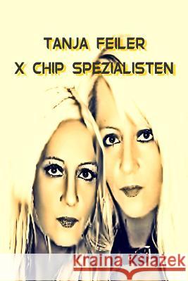 X Chip Spezialisten: Dark Thriller T. Tanja Feile 9781541201156 Createspace Independent Publishing Platform