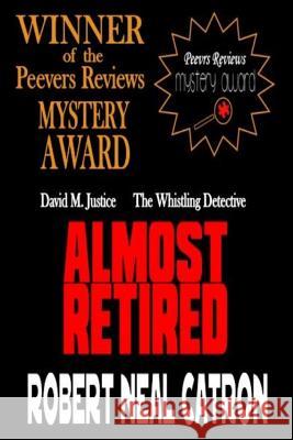 Almost Retired: David M. Justice The Whistling Dtetective Catron, Robert Neal 9781541201620 Createspace Independent Publishing Platform