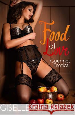 Food of Love: Gourmet Erotica Giselle Renarde 9781541207349