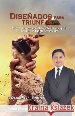 Disenados para Triunfar: 13 llaves para el exito Aguirre, Alejandro C. 9781541208162 Createspace Independent Publishing Platform