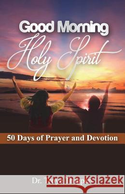 Good Morning Holy Spirit: 50 Days Of Prayer And Devotion Thigpen, Troye 9781541209053