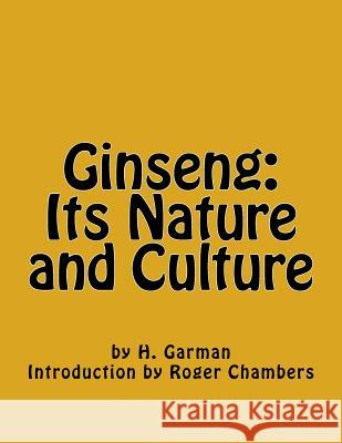 Ginseng: Its Nature and Culture H. Garman Roger Chambers 9781541210943 Createspace Independent Publishing Platform