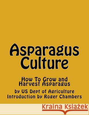 Asparagus Culture: How To Grow and Harvest Asparagus Chambers, Roger 9781541211438 Createspace Independent Publishing Platform