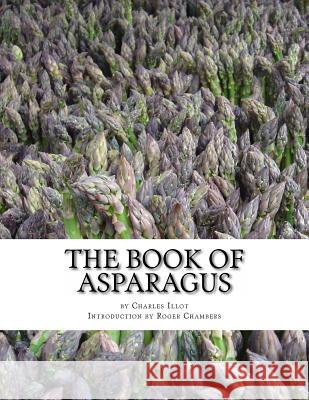 The Book of Asparagus: With Sections also on Celery, Salsify, Scorzonera and Sea Kale Chambers, Roger 9781541211605 Createspace Independent Publishing Platform