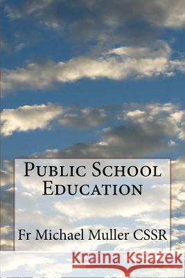 Public School Education Fr Michael Mulle 9781541211896 Createspace Independent Publishing Platform