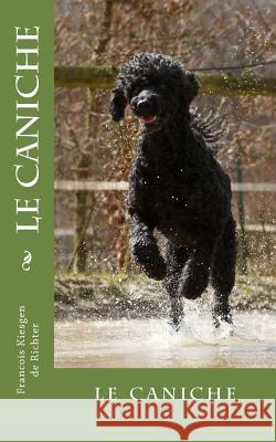 le caniche Francois Kiesgen De Richter 9781541212138 Createspace Independent Publishing Platform