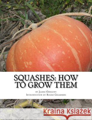 Squashes: How To Grow Them: A Practical Treatise on Squash Culture Chambers, Roger 9781541212176 Createspace Independent Publishing Platform