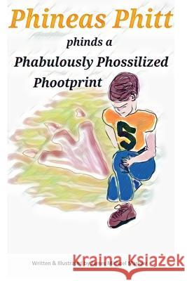 Phineas Phitt Phinds a Phabulously Phossilized Phootprint James Michael Marlow James Michael Marlow 9781541213685