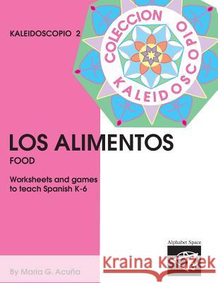 Los Alimentos: Coleccion Kaleidoscopio 2 Maria G. Acuna 9781541214057