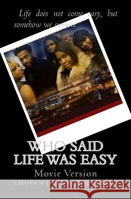 Who said life was easy-(Movie Version) Jackson, Latoya Marie 9781541214422 Createspace Independent Publishing Platform