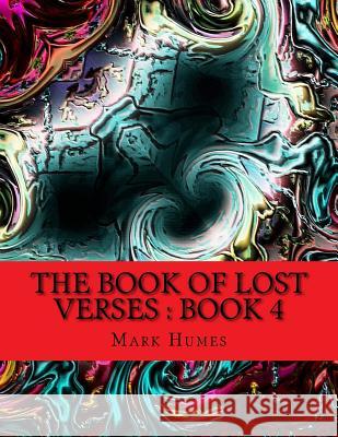 The Book Of Lost Verses: Book 4: Book 4 Humes, Mark 9781541215061 Createspace Independent Publishing Platform