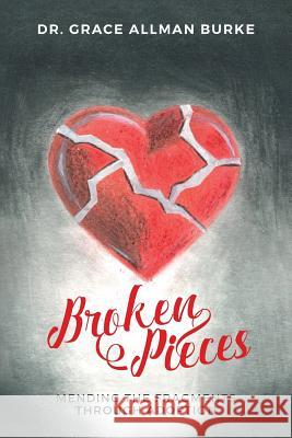 Broken Pieces: Mending the Fragments Through Adoption Dr Grace Allman Burke Willis Davis 9781541215191 Createspace Independent Publishing Platform