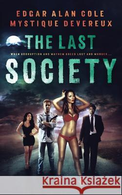 The Last Society Edgar Alan Cole Mystique Devereux 9781541215276 Createspace Independent Publishing Platform
