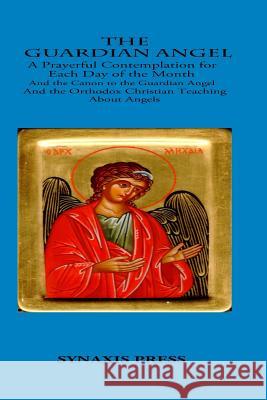 The Guardian Angel: Prayerful Contemplations for each day of the month Puhalo, Lazar 9781541215726 Createspace Independent Publishing Platform