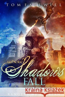 Where Shadows Fall: A Rangers of Laerean Adventure Tom Fallwell 9781541215986 Createspace Independent Publishing Platform