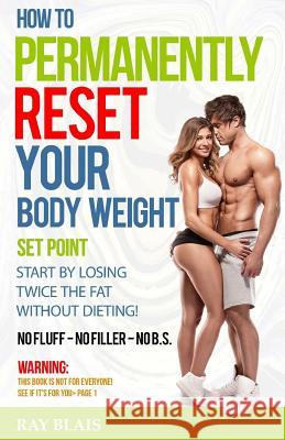 How to Permanently Reset Your Body Weight Set Point Ray Blais 9781541216174