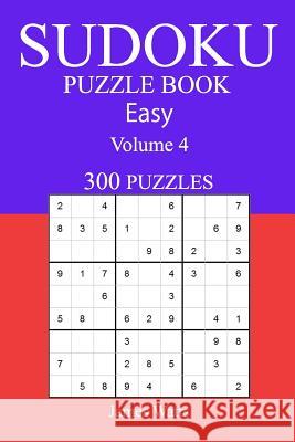 Easy 300 Sudoku Puzzle Book: Volume 4 James Watts 9781541216433 Createspace Independent Publishing Platform