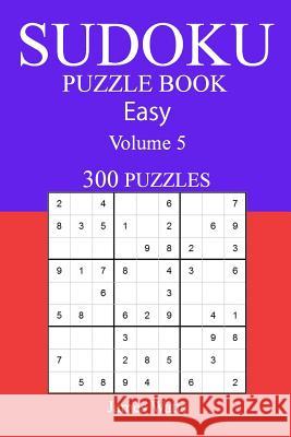 Easy 300 Sudoku Puzzle Book: Volume 5 James Watts 9781541216440 Createspace Independent Publishing Platform