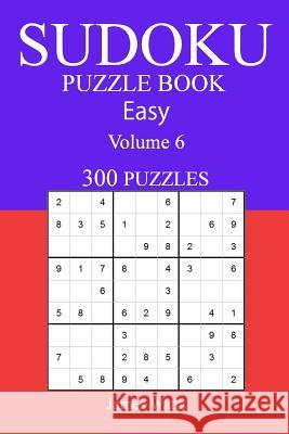 Easy 300 Sudoku Puzzle Book: Volume 6 James Watts 9781541216457 Createspace Independent Publishing Platform