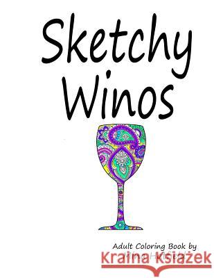 Sketchy Winos: Adult Coloring Book Mina Hatfield 9781541216952