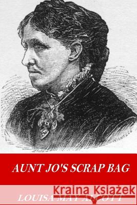Aunt Jo's Scrap Bag Louisa May Alcott 9781541217836