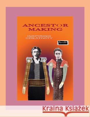 Ancestor Making (Print): Creative Uses for Ancestor Images Pamela Hastings 9781541218390 Createspace Independent Publishing Platform