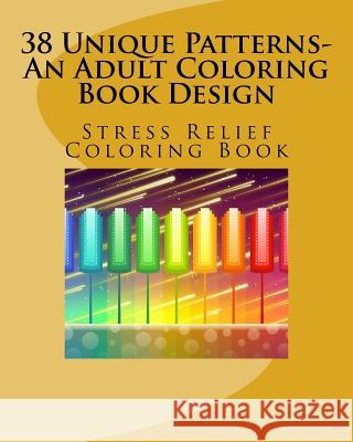 38 Unique Patterns-An Adult Coloring Book Design: Stress Relief Coloring Book Coloringbooks Co 9781541219090 Createspace Independent Publishing Platform