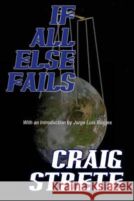 If All Else Fails Craig Strete Jorge Luis Borges 9781541219595 Createspace Independent Publishing Platform