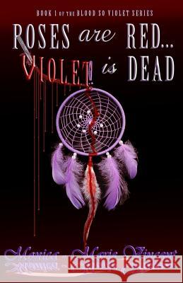 Roses Are Red...Violet Is Dead Monica-Marie Vincent 9781541224063