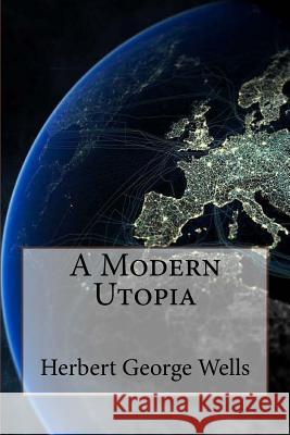 A Modern Utopia Herbert George Wells Herbert George Wells Paula Benitez 9781541225466