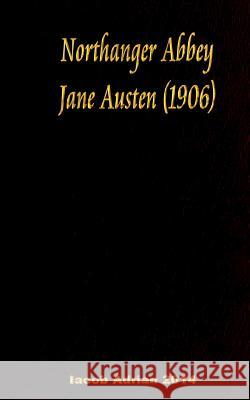 Northanger Abbey Jane Austen 1906 Iacob Adrian 9781541225510