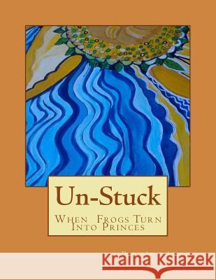 Unstuck: When frogs turn into princes Louise, Dory Anne 9781541225879