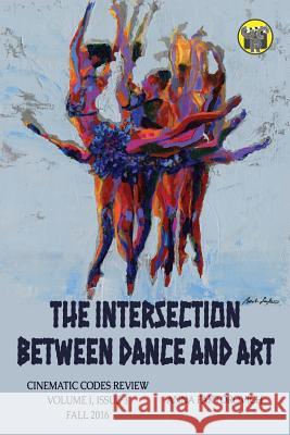 The Intersection Between Dance and Art: Issue 3: Fall 2016 Dr Anna Faktorovich Samantha Lauer 9781541227408 Createspace Independent Publishing Platform