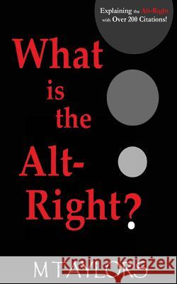 What Is the Alt-Right? M. Taylors 9781541228559 Createspace Independent Publishing Platform