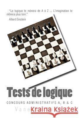 Tests de Logique: Concours Administratifs A, B & C Vanessa Nicol 9781541229327