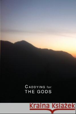Caddying for THE GODS John Dandrea 9781541229372 Createspace Independent Publishing Platform