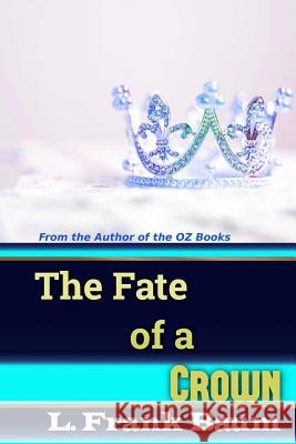 The Fate of a Crown L. Frank Baum Success Oceo 9781541229594 Createspace Independent Publishing Platform