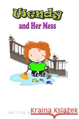 Wendy and Her Mess Sharon Clarke 9781541229679 Createspace Independent Publishing Platform