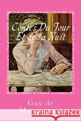 Contes Du Jour Et de la Nuit Guy d Gustavo J. Sanchez 9781541229860 Createspace Independent Publishing Platform