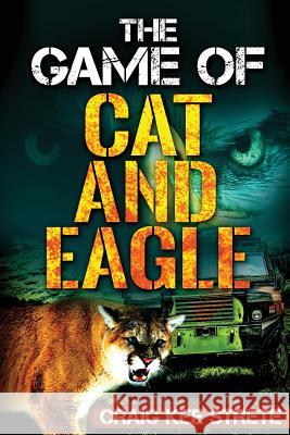 The Game of Cat and Eagle Craig Strete 9781541230781 Createspace Independent Publishing Platform