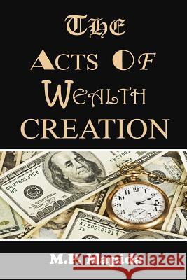 The Acts of Wealth Creation M. P. Mapida 9781541230996 Createspace Independent Publishing Platform