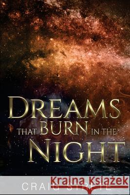 Dreams That Burn in the Night Craig Strete 9781541231245 Createspace Independent Publishing Platform